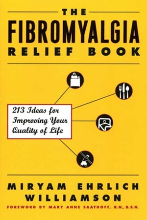 The Fibromyalgia Relief Book: 213 Ideas for Improving Your Quality of Life by Miryam Ehrlich Williamson