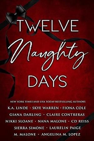 Twelve Naughty Days by Nikki Sloane, Sierra Simone, Nana Malone, C.D. Reiss, Angelina M. Lopez, Laurelin Paige, Giana Darling, Skye Warren, M. Malone, Claire Contreras, K.A. Linde, Fiona Cole