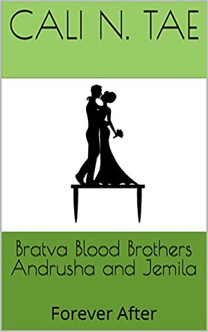 Bratva Blood Brothers Andrusha and Jemila: Forever After by Tammy Steward, Cali N. Tae, BeBe Handcock