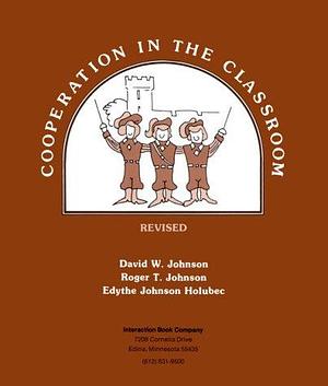 Cooperation in the Classroom by David W. Johnson, Roger T. Johnson, Edythe Johnson Holubec