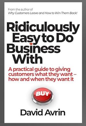 Ridiculously Easy to do Business With by David Avrin