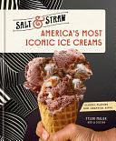 America's Most Iconic Ice Creams: A Salt &amp; Straw Cookbook: Classic Flavors and Creative Riffs by Tyler Malek, JJ Goode