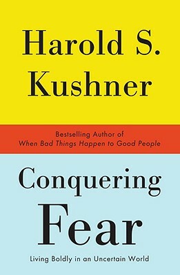 Conquering Fear: Living Boldly in an Uncertain World by Harold S. Kushner