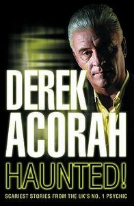 Haunted: Scariest stories from the UK's no. 1 psychic by Derek Acorah