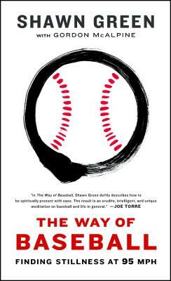 The Way of Baseball: Finding Stillness at 95 MPH by Shawn Green