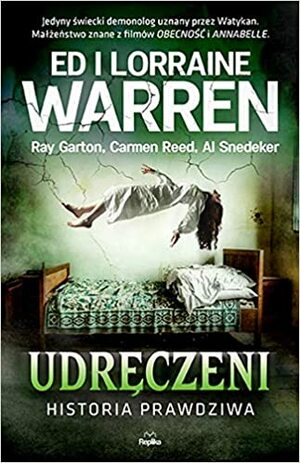 Udręczeni. Historia prawdziwa by Al Snedeker, Ed Warren, Carmen Reed, Lorraine Warren, Ray Garton