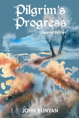 Pilgrim's Progress (Illustrated): Updated, Modern English. More Than 100 Illustrations. (Bunyan Updated Classics Book 1, Watercolor Landscape Cover) by John Bunyan