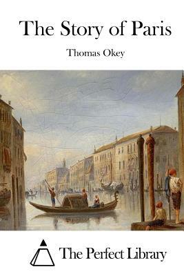 The Story of Paris by Thomas Okey