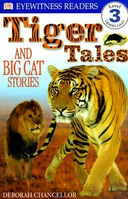 DK Readers L3: Tiger Tales: And Big Cat Stories by Deborah Chancellor