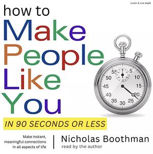 How to Make People Like You in 90 Seconds or Less by Nicholas Boothman