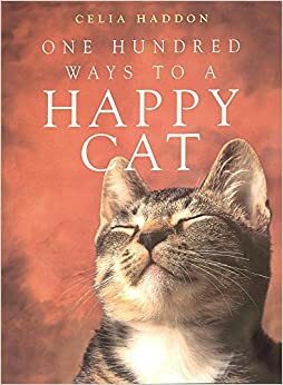 One Hundred Ways to a Happy Cat by Celia Haddon