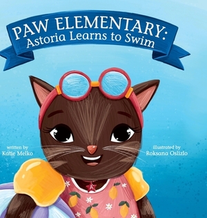 Paw Elementary: Astoria Learns How to Swim by Katie Melko