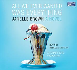 All We Ever Wanted Was Everything by Janelle Brown