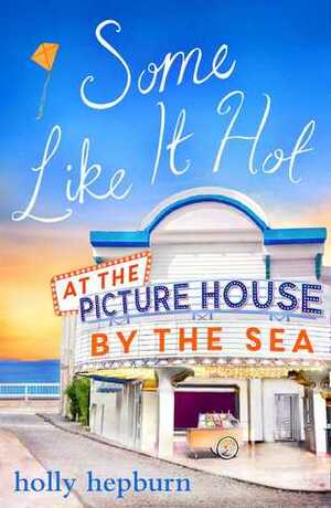 Some Like It Hot at the Picture House by the Sea by Holly Hepburn