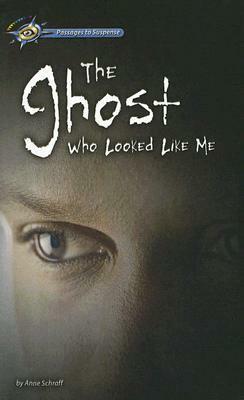The Ghost Who Looked Like Me by Anne Schraff