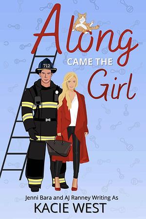 Along Came The Girl by A.J. Ranney, Kacie West, Jenni Bara