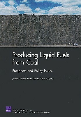 Producing Liquid Fuels from Coal: Prospects and Policy Issues by James T. Bartis