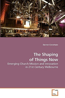 The Shaping of Things Now by Darren Cronshaw