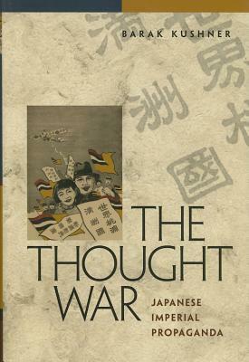 Thought War: Japanese Imperial Propaganda by Barak Kushner