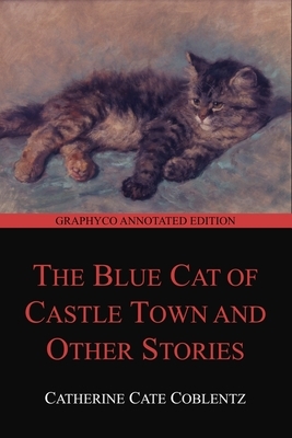 The Blue Cat of Castle Town and Other Stories (Graphyco Annotated Edition) by Catherine Cate Coblentz