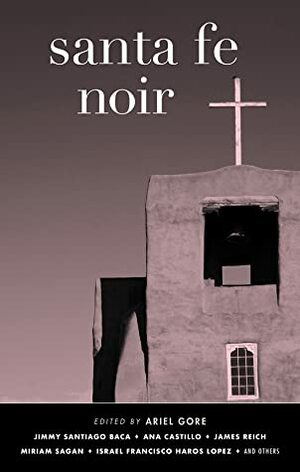 Santa Fe Noir by Ariel Gore