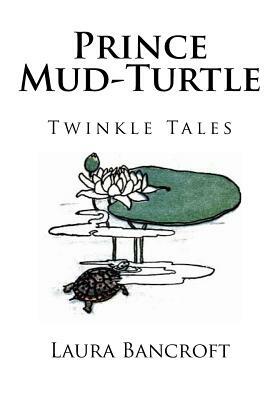 Prince Mud-Turtle by Laura Bancroft