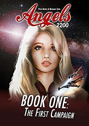 Angels 2200 - BOOK ONE: The First Campaign (Angels2200 1) by Nathaniel Savio, Peter Haynes