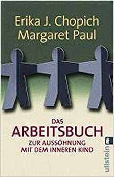 Das Arbeitsbuch zur Aussöhnung mit dem inneren Kind by Margaret Paul, Erika J. Chopich, Tatjana Kruse
