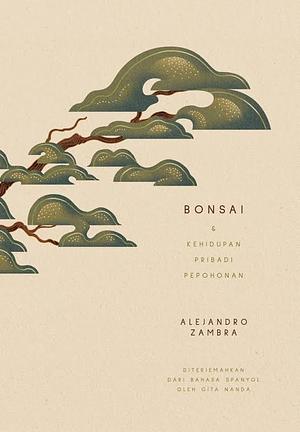 Bonsai & Kehidupan Pribadi Pepohonan by Alejandro Zambra