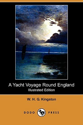 A Yacht Voyage Round England (Illustrated Edition) (Dodo Press) by W. H. G. Kingston, William H. G. Kingston