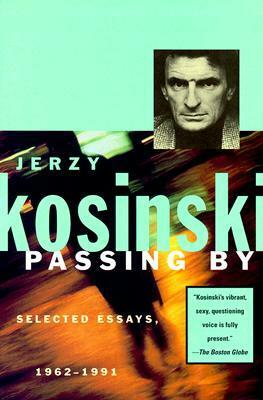 Passing By: Selected Essays, 1962-1991 by Jerzy Kosiński