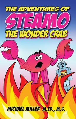 The Adventures of Steamo the Wonder Crab by Michael Miller