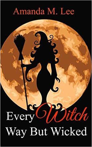 Every Witch Way But Wicked by Amanda M. Lee