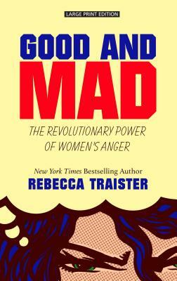 Good and Mad: The Revolutionary Power of Women's Anger by Rebecca Traister