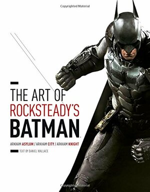 The Art of Batman: Arkham Trilogy by Rocksteady Studios, Daniel Wallace