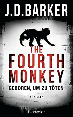 The Fourth Monkey: Geboren um zu töten by J.D. Barker, Leena Flegler
