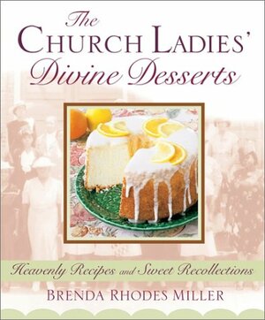The Church Ladies' Divine Desserts by Brenda Rhodes Miller