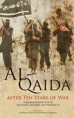 Al-Qaida After Ten Years of War: A Global Perspective of Successes, Failures, and Prospects by Norman Cigar, Marine Corps University Press, Stephanie E. Kramer