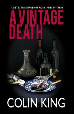 A Vintage Death: A Detective Sergeant Rory James Mystery by Colin King