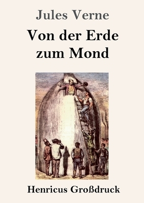 Von der Erde zum Mond (Großdruck) by Jules Verne