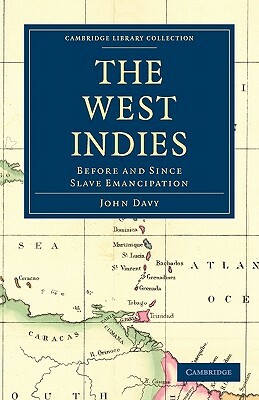 The West Indies, Before and Since Slave Emancipation by John Davy