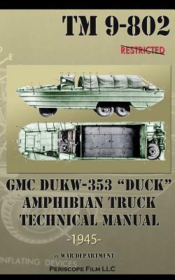 GMC DUKW-353 DUCK Amphibian Truck Technical Manual TM 9-802 by War Department