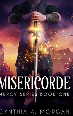Misericorde (Mercy Series Book 1) by Cynthia A. Morgan