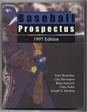 Baseball Prospectus, 1997 by Gary Huckabay, Clay Davenport, Joe Sheehan, Chris Kahrl