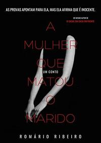 A Mulher que Matou o Marido by Romário Ribeiro