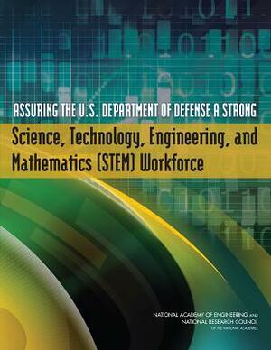Assuring the U.S. Department of Defense a Strong Science, Technology, Engineering, and Mathematics (STEM) Workforce by Policy and Global Affairs, National Academy of Engineering, National Research Council