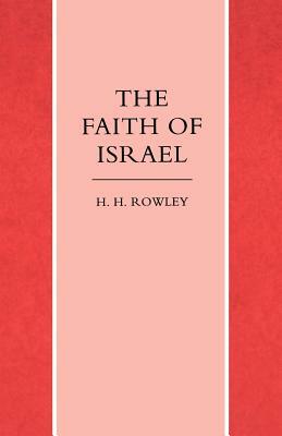 Faith of Israel by H. H. Rowley