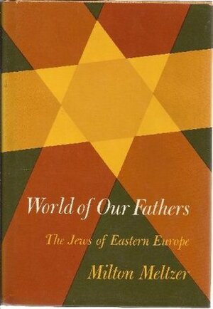 World of Our Fathers: The Jews of Eastern Europe by Milton Meltzer