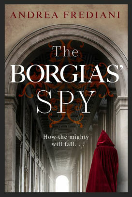 The Borgias' Spy by Andrea Frediani