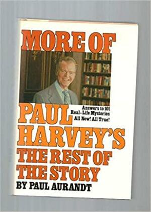 More Of Paul Harvey's The Rest Of The Story by Paul Harvey, Paul Aurandt Jr.